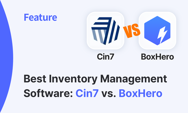 Choosing the Best Inventory Management App: A Comparison Between Cin7 and BoxHero